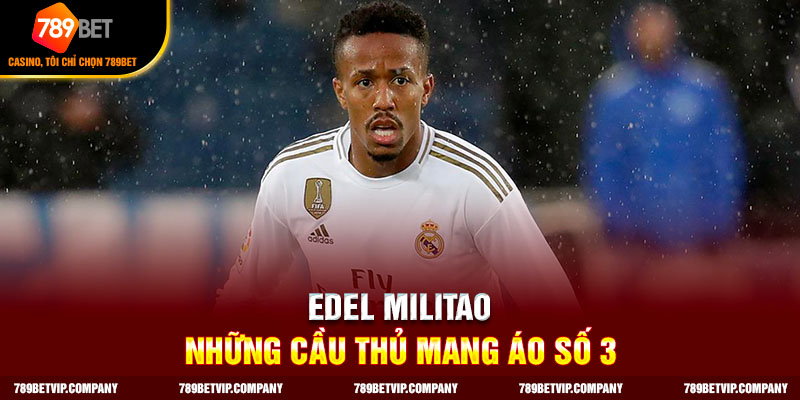 Edel Militao - Những cầu thủ mang áo số 3