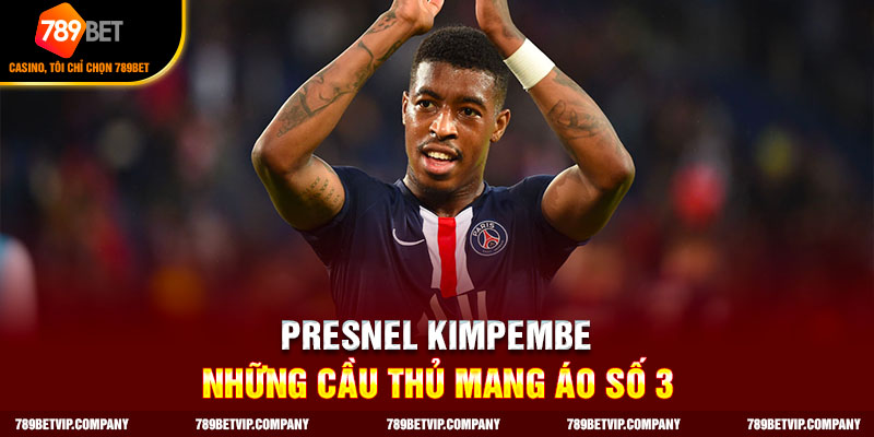 Presnel Kimpembe - Những cầu thủ mang áo số 3
