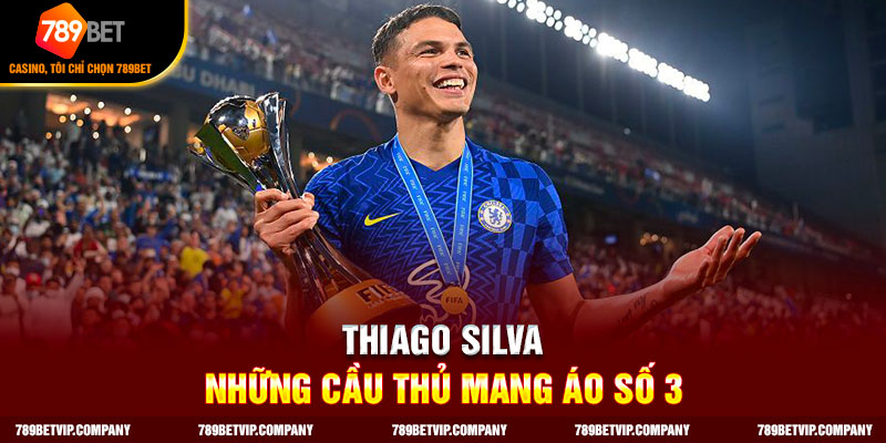 Thiago Silva - Những cầu thủ mang áo số 3