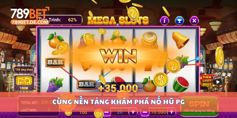 Cùng nền tảng khám phá nổ hũ PG