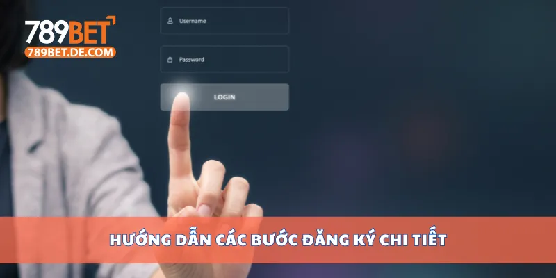 Hướng dẫn các bước đăng ký chi tiết Hướng dẫn các bước đăng ký chi tiết
