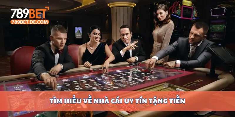 Tìm hiểu về nhà cái uy tín tặng tiền Tìm hiểu về nhà cái uy tín tặng tiền